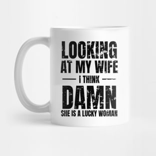 Looking at My Wife, I Think, Damn She is a lucky woman Mug